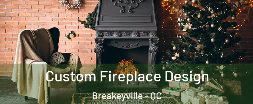  Custom Fireplace Design Breakeyville - QC