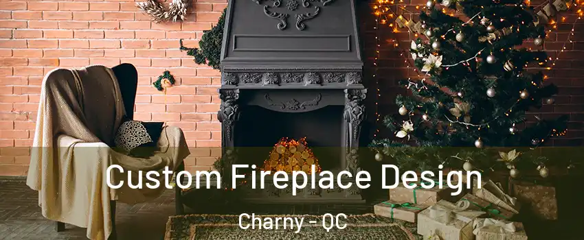  Custom Fireplace Design Charny - QC