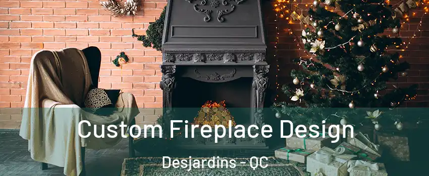  Custom Fireplace Design Desjardins - QC