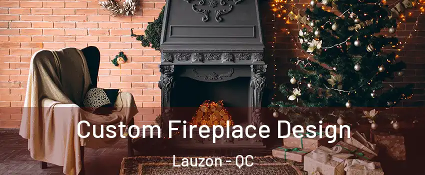  Custom Fireplace Design Lauzon - QC