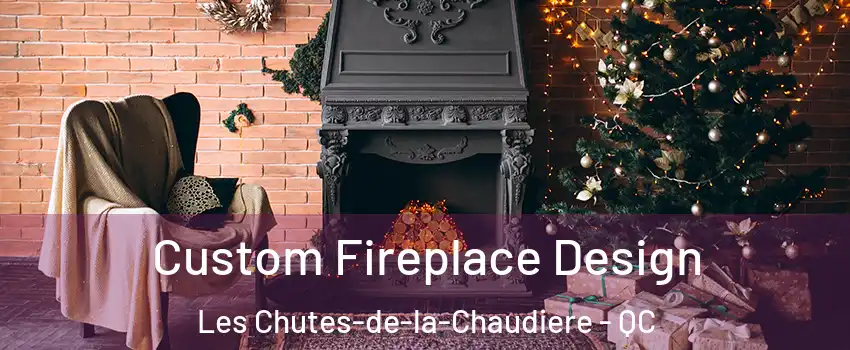  Custom Fireplace Design Les Chutes-de-la-Chaudiere - QC