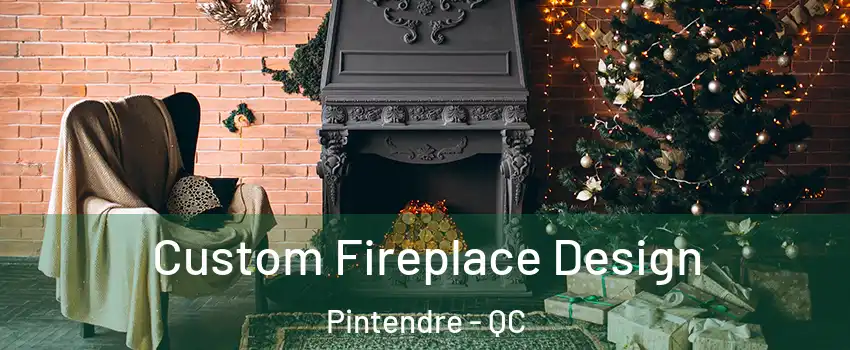  Custom Fireplace Design Pintendre - QC