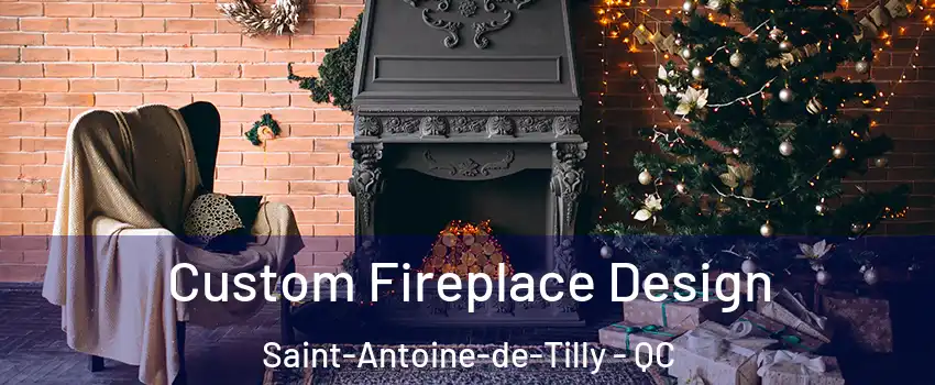  Custom Fireplace Design Saint-Antoine-de-Tilly - QC