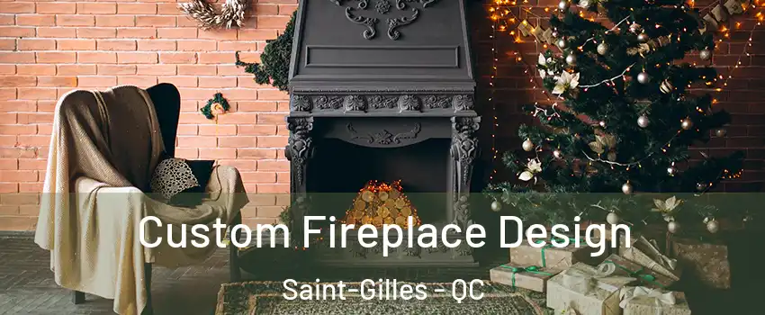 Custom Fireplace Design Saint-Gilles - QC