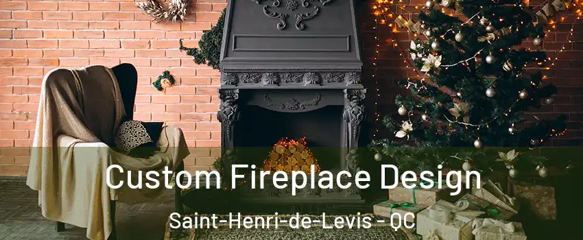 Custom Fireplace Design Saint-Henri-de-Levis - QC