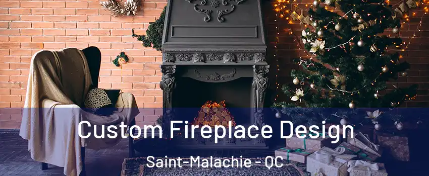  Custom Fireplace Design Saint-Malachie - QC