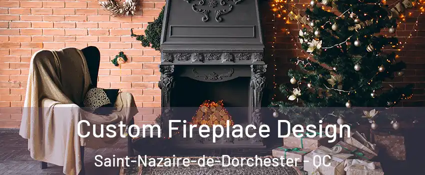 Custom Fireplace Design Saint-Nazaire-de-Dorchester - QC