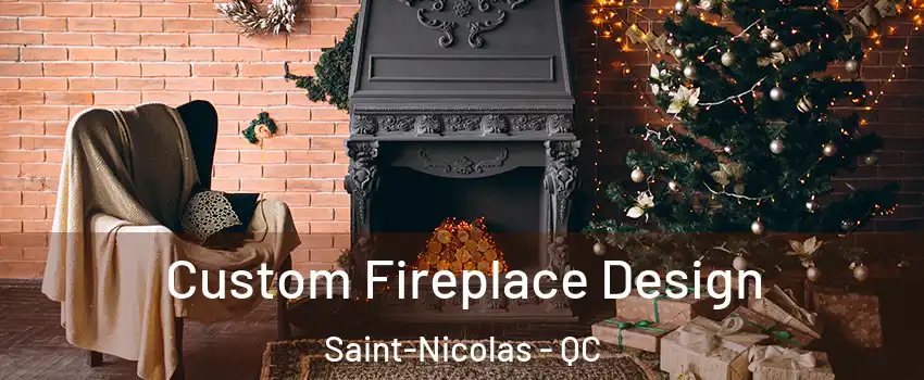  Custom Fireplace Design Saint-Nicolas - QC