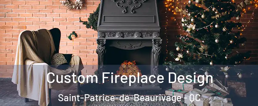Custom Fireplace Design Saint-Patrice-de-Beaurivage - QC