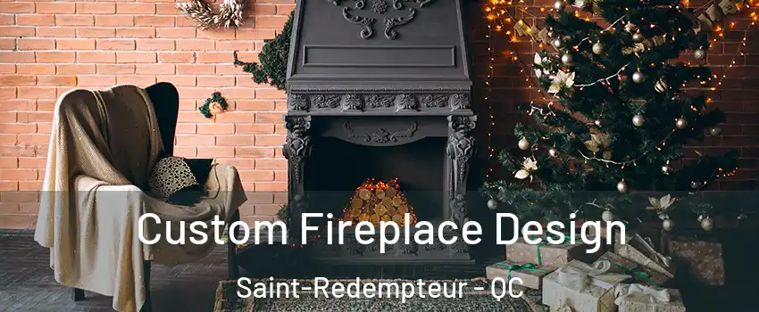  Custom Fireplace Design Saint-Redempteur - QC