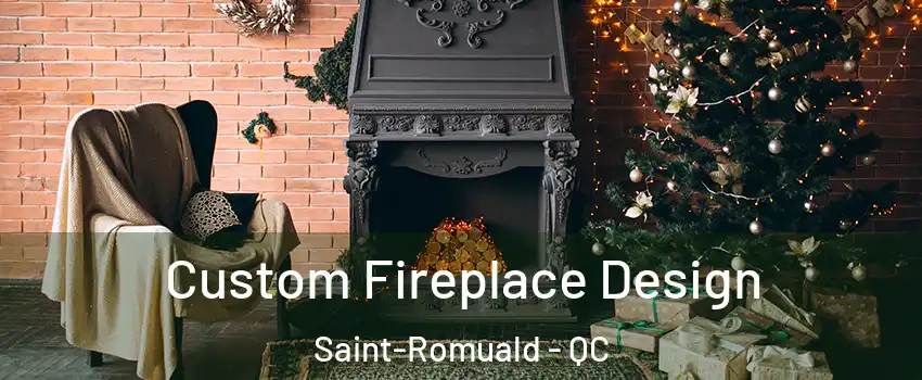  Custom Fireplace Design Saint-Romuald - QC