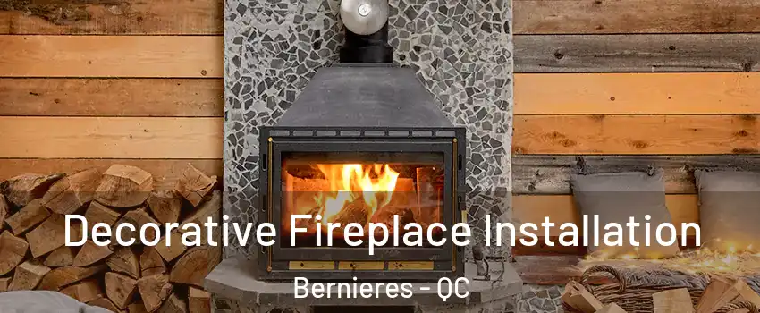  Decorative Fireplace Installation Bernieres - QC