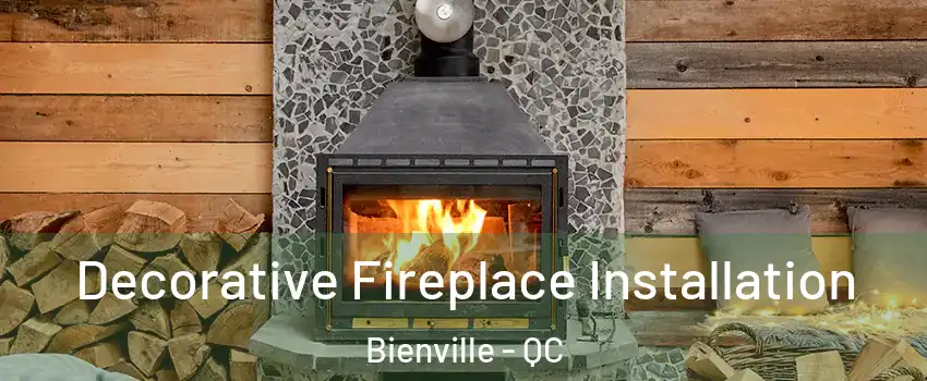Decorative Fireplace Installation Bienville - QC