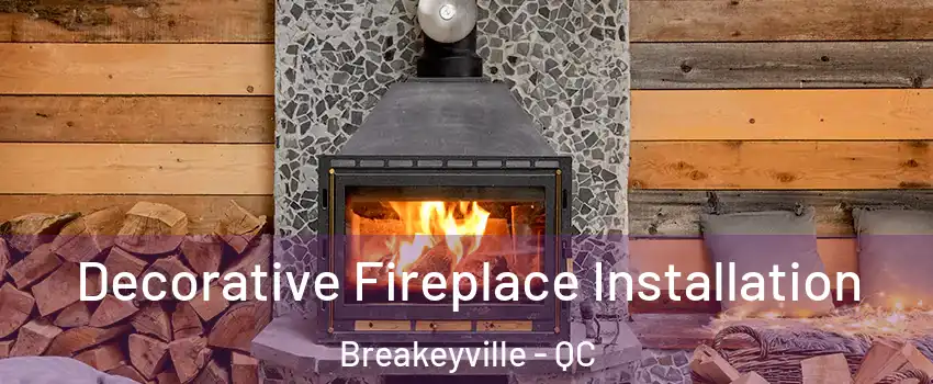Decorative Fireplace Installation Breakeyville - QC