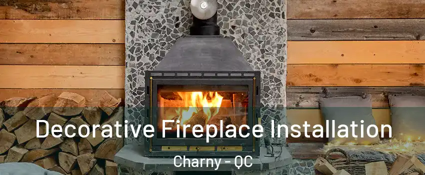  Decorative Fireplace Installation Charny - QC