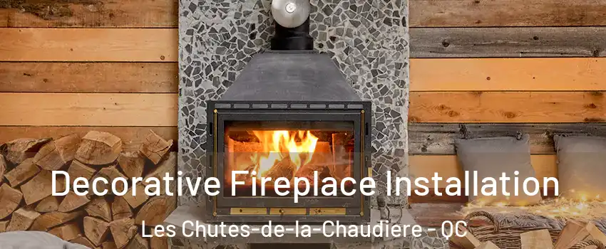 Decorative Fireplace Installation Les Chutes-de-la-Chaudiere - QC