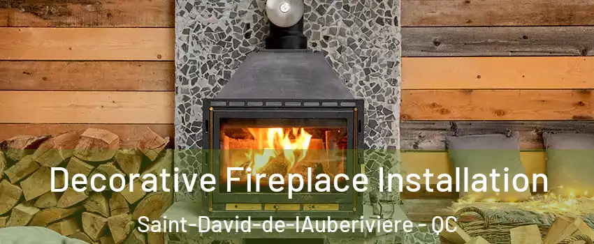 Decorative Fireplace Installation Saint-David-de-lAuberiviere - QC