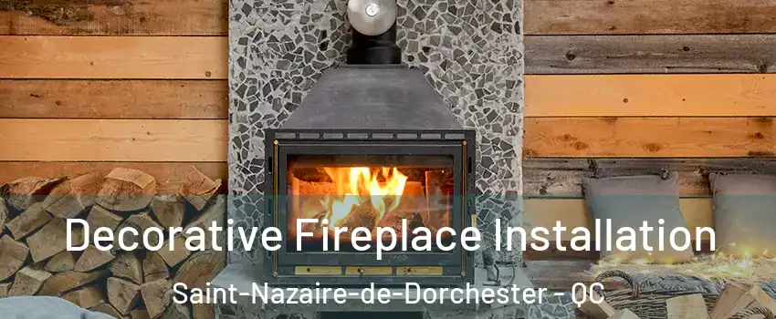  Decorative Fireplace Installation Saint-Nazaire-de-Dorchester - QC