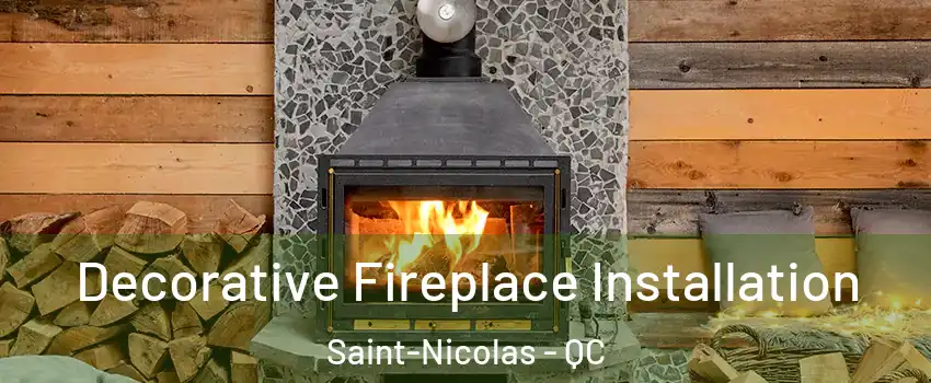 Decorative Fireplace Installation Saint-Nicolas - QC