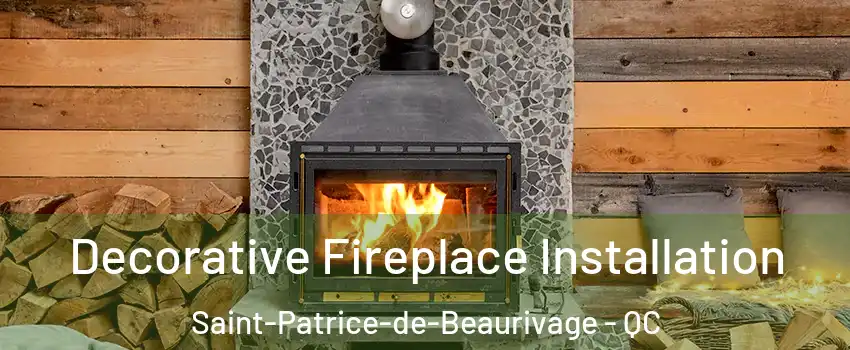 Decorative Fireplace Installation Saint-Patrice-de-Beaurivage - QC