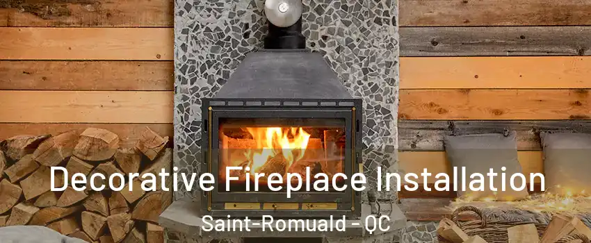 Decorative Fireplace Installation Saint-Romuald - QC