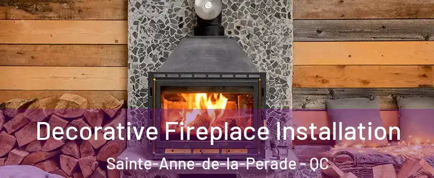 Decorative Fireplace Installation Sainte-Anne-de-la-Perade - QC