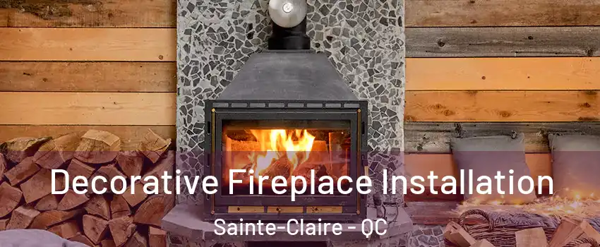 Decorative Fireplace Installation Sainte-Claire - QC