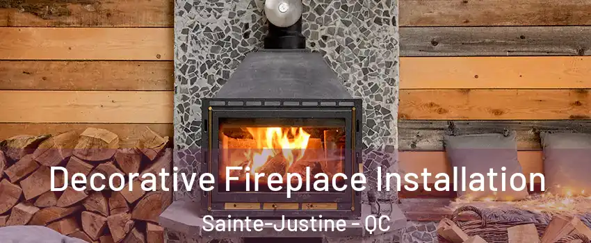  Decorative Fireplace Installation Sainte-Justine - QC