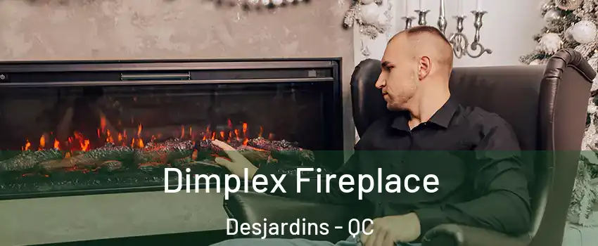 Dimplex Fireplace Desjardins - QC
