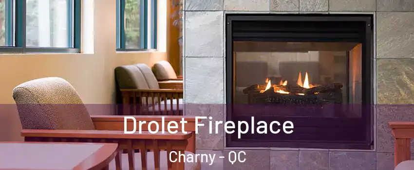  Drolet Fireplace Charny - QC
