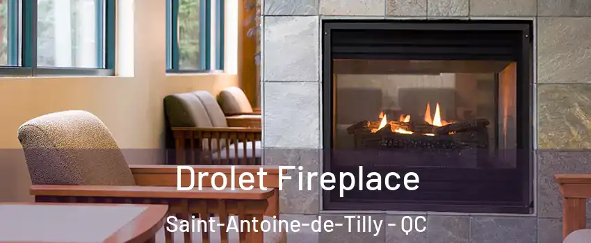 Drolet Fireplace Saint-Antoine-de-Tilly - QC