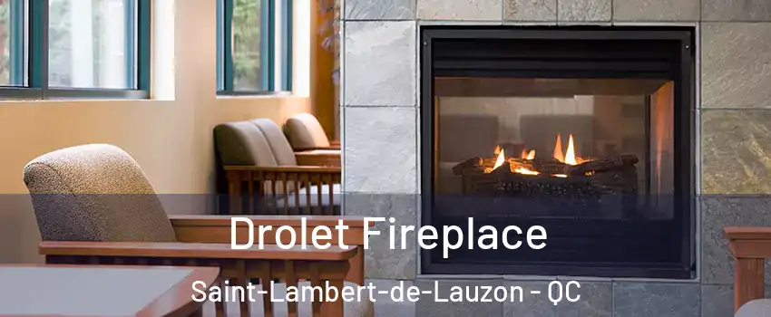 Drolet Fireplace Saint-Lambert-de-Lauzon - QC