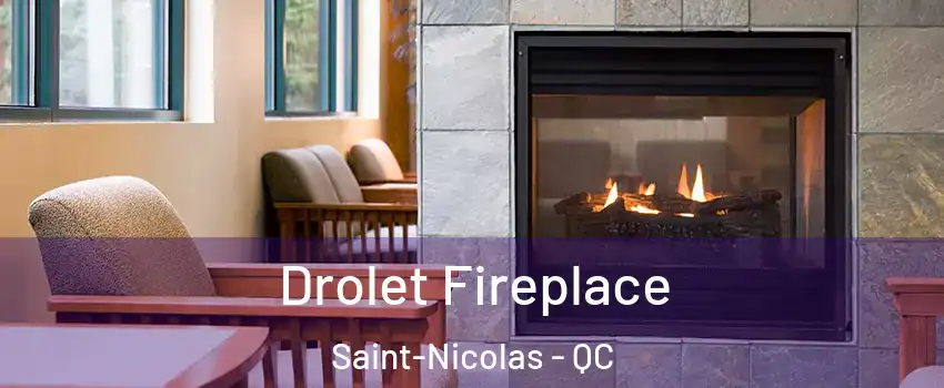  Drolet Fireplace Saint-Nicolas - QC