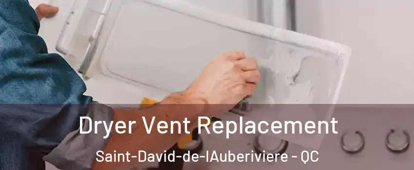 Dryer Vent Replacement Saint-David-de-lAuberiviere - QC