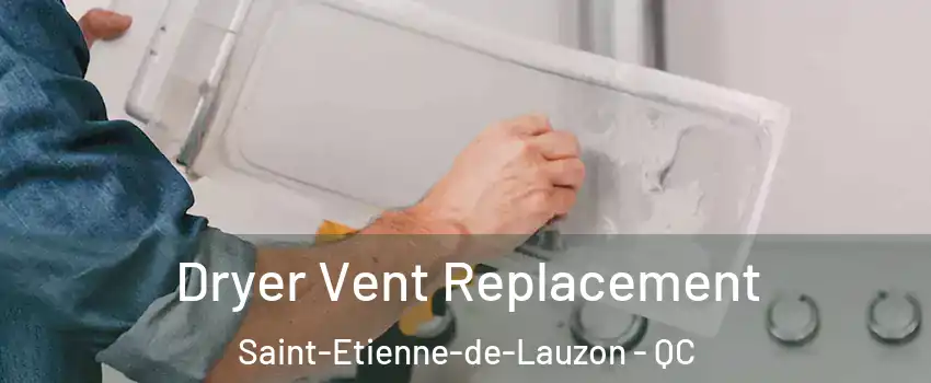 Dryer Vent Replacement Saint-Etienne-de-Lauzon - QC