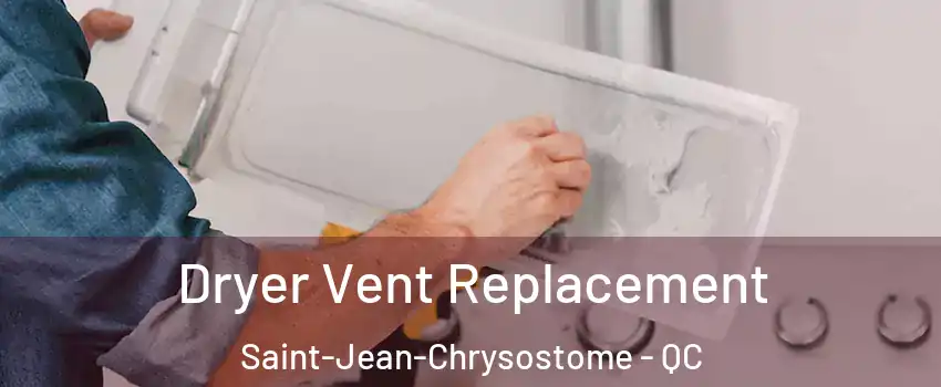 Dryer Vent Replacement Saint-Jean-Chrysostome - QC