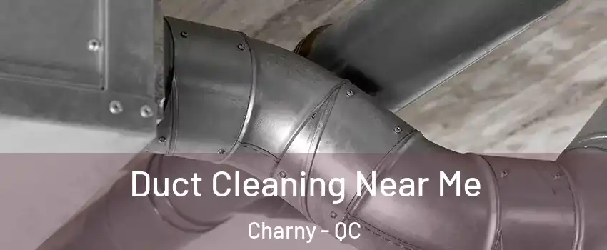 Duct Cleaning Near Me Charny - QC
