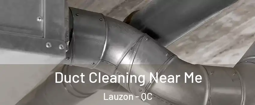 Duct Cleaning Near Me Lauzon - QC