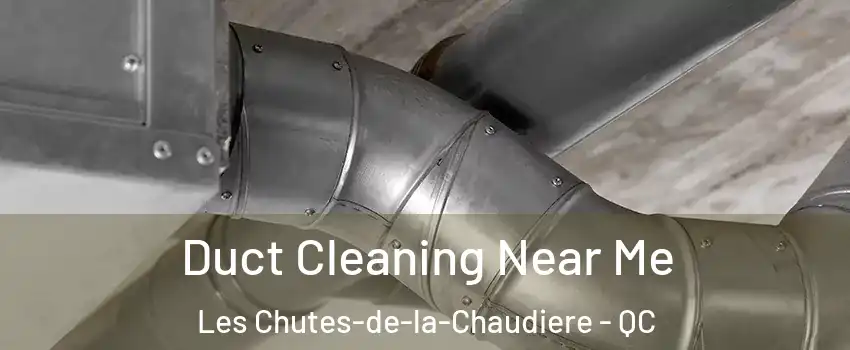 Duct Cleaning Near Me Les Chutes-de-la-Chaudiere - QC