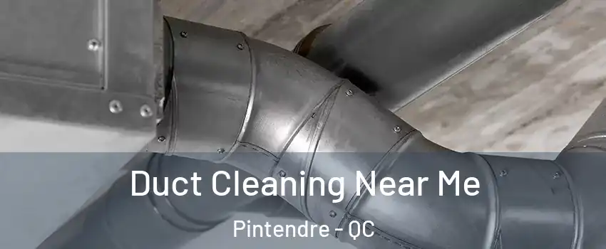 Duct Cleaning Near Me Pintendre - QC
