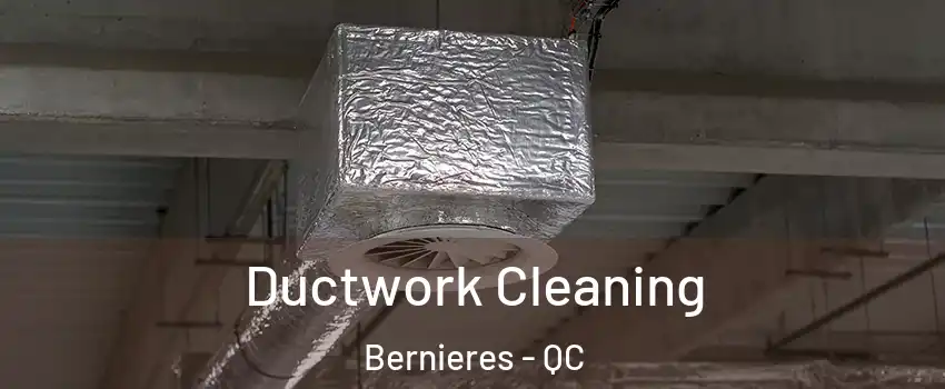  Ductwork Cleaning Bernieres - QC
