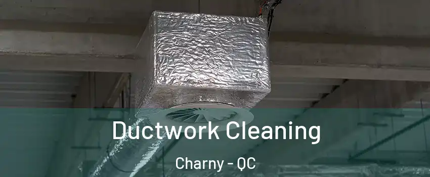  Ductwork Cleaning Charny - QC