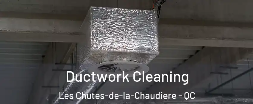  Ductwork Cleaning Les Chutes-de-la-Chaudiere - QC