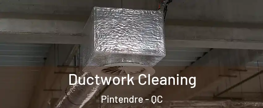  Ductwork Cleaning Pintendre - QC