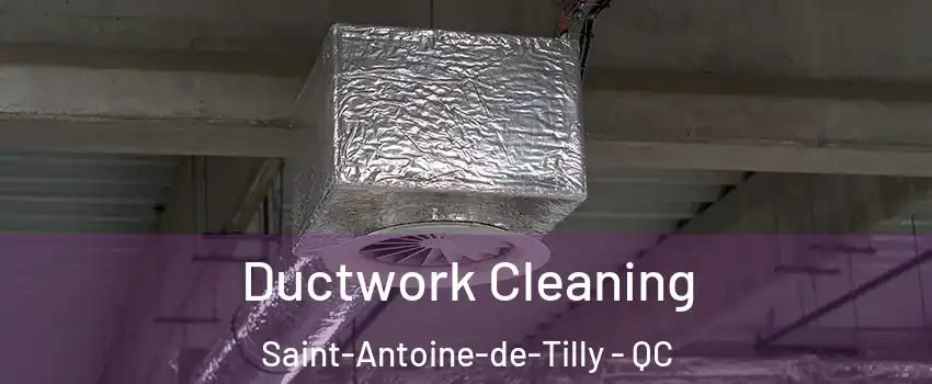 Ductwork Cleaning Saint-Antoine-de-Tilly - QC