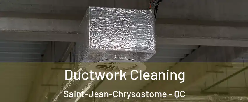 Ductwork Cleaning Saint-Jean-Chrysostome - QC