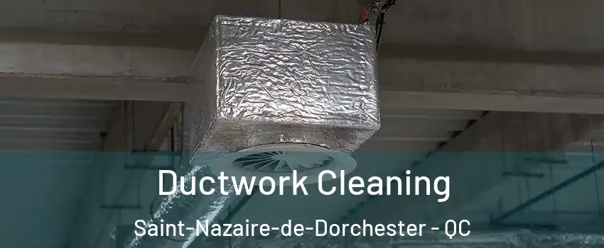 Ductwork Cleaning Saint-Nazaire-de-Dorchester - QC