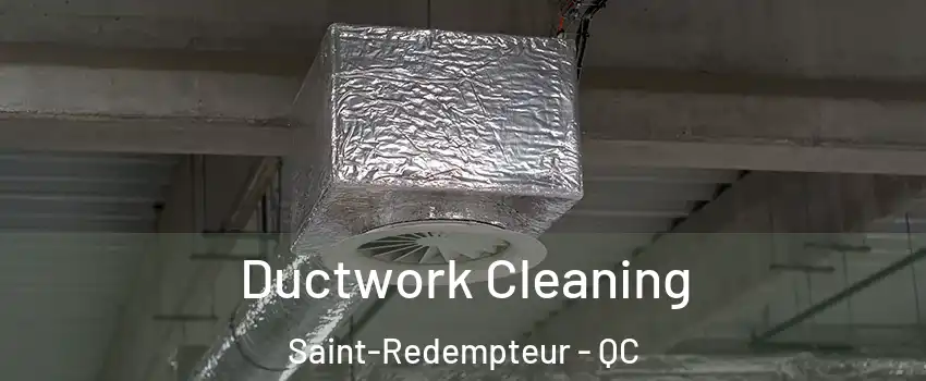 Ductwork Cleaning Saint-Redempteur - QC
