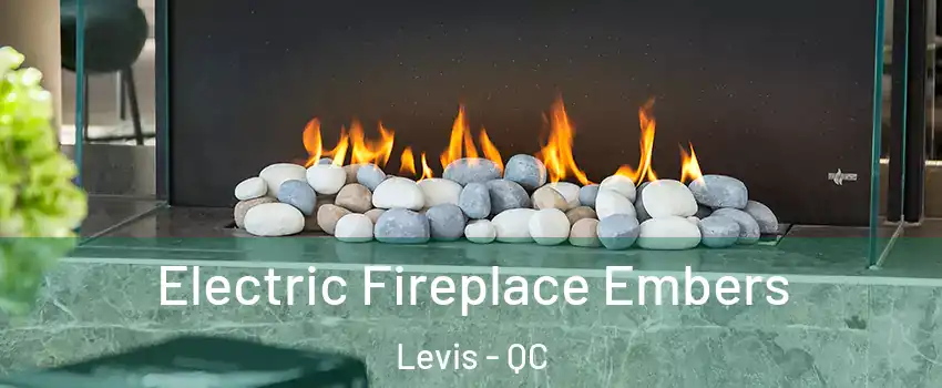 Electric Fireplace Embers Levis - QC