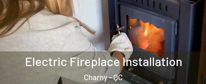 Electric Fireplace Installation Charny - QC